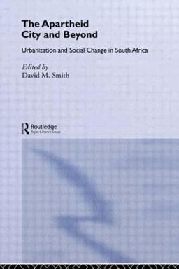 Apartheid City and Beyond Urbanization and Social Change in South Africa  9780415076029 Front Cover
