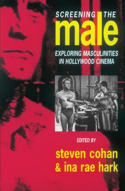 Screening the Male Exploring Masculinities in the Hollywood Cinema  9780415077590 Front Cover