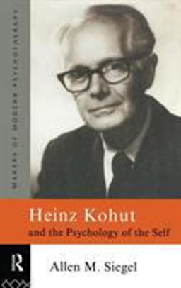 Heinz Kohut and the Psychology of the Self  9780415086387 Front Cover