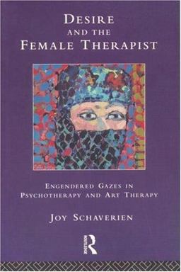 Desire and the Female Therapist Engendered Gazes in Psychotherapy and Art Therapy  9780415087018 Front Cover