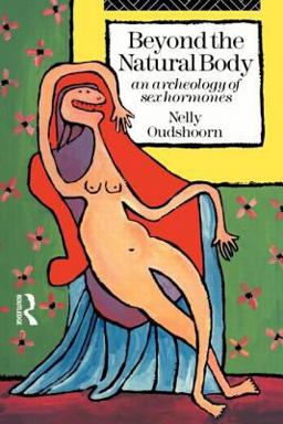Beyond the Natural Body An Archaeology of Sex Hormones  9780415091916 Front Cover