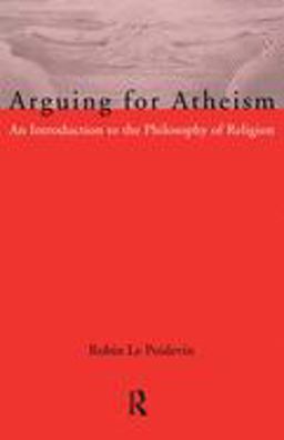 Arguing for Atheism An Introduction to the Philosophy of Religion  9780415093385 Front Cover