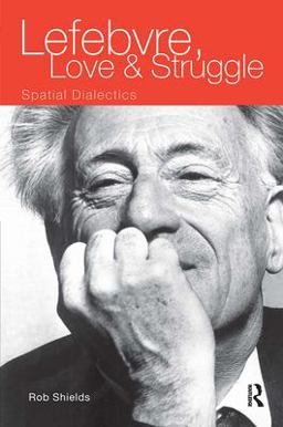 Lefebvre, Love and Struggle Spatial Dialectics  9780415093705 Front Cover