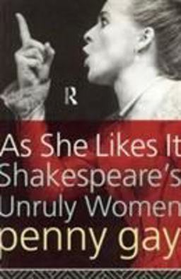 As She Likes It Shakespeare's Unruly Women  9780415096966 Front Cover