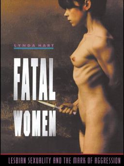 Fatal Women Lesbian Sexuality and the Mark of Aggression  9780415100823 Front Cover