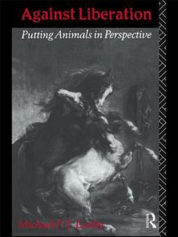 Against Liberation Putting Animals in Perspective 2nd 9780415103169 Front Cover