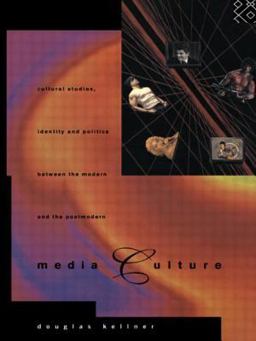 Media Culture Cultural Studies, Identity and Politics Between the Modern and the Post-Modern  9780415105705 Front Cover