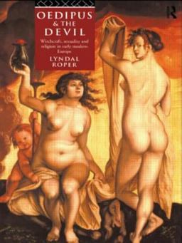 Oedipus and the Devil Witchcraft, Religion and Sexuality in Early Modern Europe  9780415105811 Front Cover