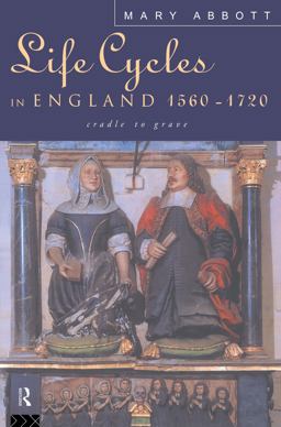 Life Cycles in England, 1560-1720 Cradle to Grave  9780415108430 Front Cover