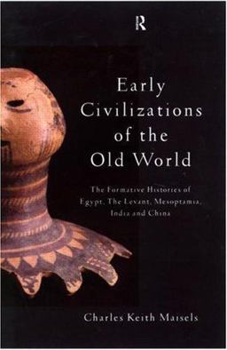 Early Civilizations of the Old World The Formative Histories of Egypt, the Levant, Mesopotamia, India and China  9780415109765 Front Cover