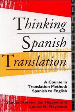 Thinking Spanish Translation A Course in Translation Method, Spanish to English  9780415116596 Front Cover