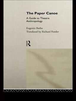 Paper Canoe A Guide to Theatre Anthropology  9780415116749 Front Cover