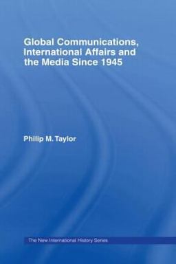 Global Communications, International Affairs and the Media Since 1945