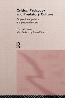 Critical Pedagogy and Predatory Culture Oppositional Politics in a Postmodern Era  9780415117562 Front Cover