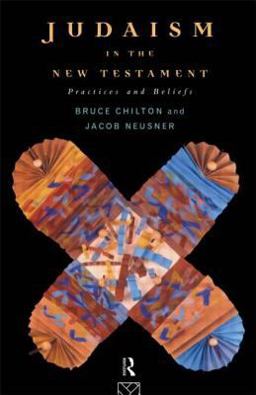Judaism in the New Testament Practices and Beliefs  9780415118446 Front Cover