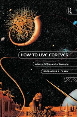 How to Live Forever Science Fiction and Philosophy  9780415126267 Front Cover