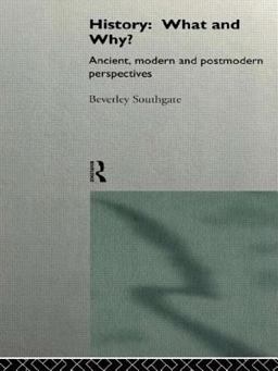 History, What and Why? Ancient, Modern and Postmodern Perspectives  9780415138833 Front Cover