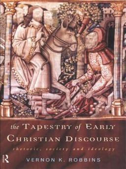 Tapestry of Early Christian Discourse Rhetoric, Society and Ideology  9780415139984 Front Cover