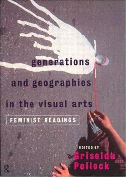 Generations and Geographies in the Visual Arts Feminist Readings  9780415141284 Front Cover