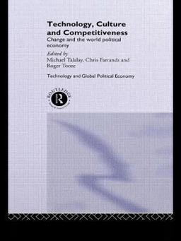 Technology, Culture and Competitiveness Change and the World Political Economy  9780415142557 Front Cover