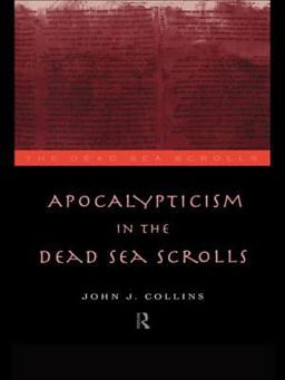 Apocalypticism in the Dead Sea Scrolls Apocalypticism in the Dead Sea Scrolls