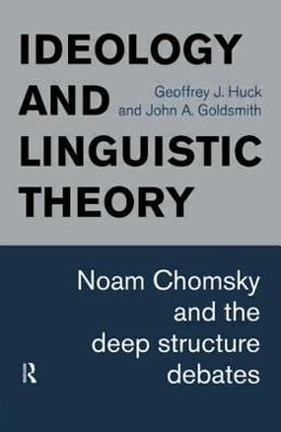 Ideology and Linguistic Theory Noam Chomsky and the Deep Structure Debates  9780415153133 Front Cover
