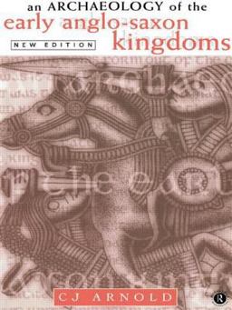 Archaeology of the Early Anglo-Saxon Kingdoms 2nd 9780415156363 Front Cover