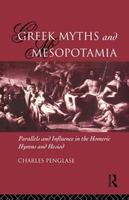 Greek Myths and Mesopotamia Parallels and Influence in the Homeric Hymns and Hesiod  9780415157063 Front Cover