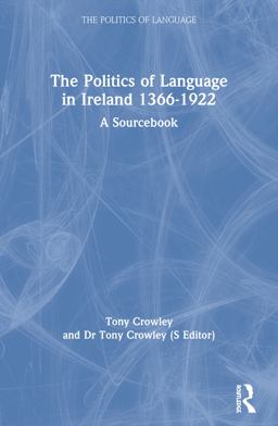 Politics of Language in Ireland 1366-1922 A Sourcebook  9780415157186 Front Cover