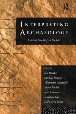 Interpreting Archaeology Finding Meaning in the Past  9780415157445 Front Cover