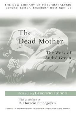 Dead Mother The Work of Andre Green  9780415165297 Front Cover