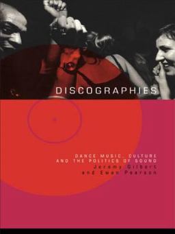 Discographies Dance, Music, Culture and the Politics of Sound  9780415170338 Front Cover