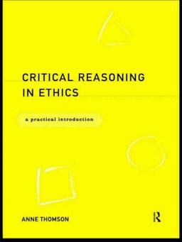 Critical Reasoning in Ethics A Practical Introduction  9780415171854 Front Cover
