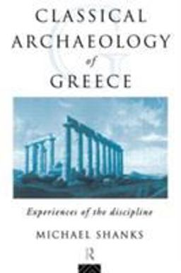 The Classical Archaeology of Greece The Classical Archaeology of Greece