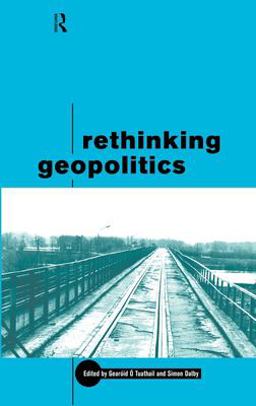 Rethinking Geopolitics Rethinking Geopolitics