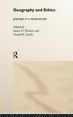 Geography and Ethics Journeys in a Moral Terrain  9780415189682 Front Cover