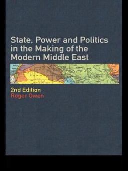 State Power and Politics in Making of the Modern Middle East State Power and Politics in Making of the Modern Middle East