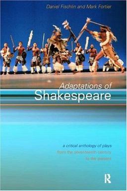Adaptations of Shakespeare Critical Anthology of Plays from the Seventeenth Century to the Present  9780415198943 Front Cover