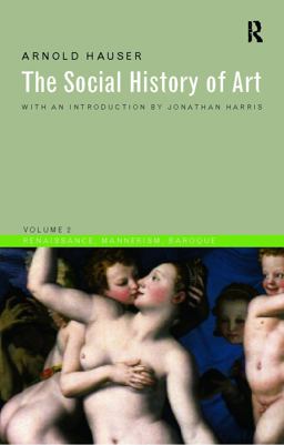 Social History of Art, Volume 2 Renaissance, Mannerism, Baroque 3rd 9780415199469 Front Cover