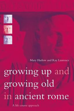 Growing up and Growing Old in Ancient Rome A Life Course Approach  9780415202015 Front Cover
