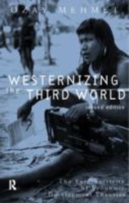 Westernizing the Third World The Eurocentricity of Economic Development Theories 2nd 9780415205740 Front Cover