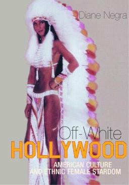 Off-White Hollywood American Culture and Ethnic Female Stardom  9780415216784 Front Cover