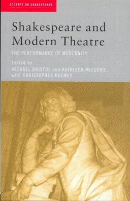 Shakespeare and Modern Theatre The Performance of Modernity  9780415219853 Front Cover