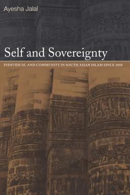 Self and Sovereignty Individual and Community in South Asian Islam Since 1850  9780415220781 Front Cover