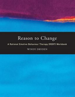 Reason to Change A Rational Emotive Behaviour Therapy (REBT) Workbook  9780415229807 Front Cover