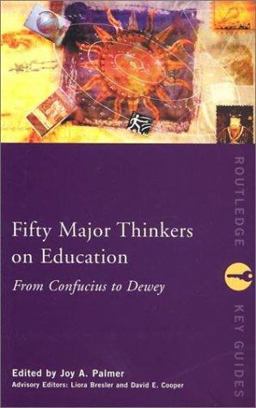 Fifty Major Thinkers on Education Fifty Major Thinkers on Education