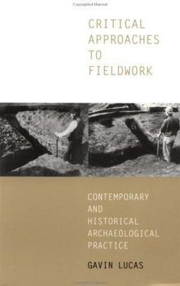 Critical Approaches to Fieldwork Contemporary and Historical Archaeological Practice  9780415235341 Front Cover