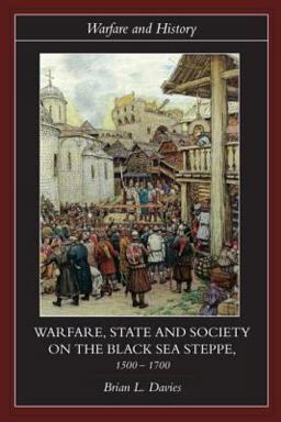 Warfare, State and Society on the Black Sea Steppe, 1500-1700 Warfare, State and Society on the Black Sea Steppe, 1500-1700