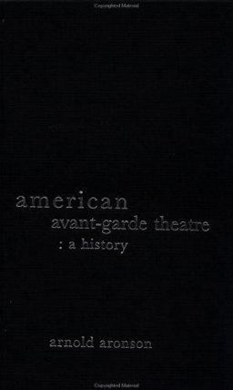 American Avant-Garde Theatre A History  9780415241397 Front Cover
