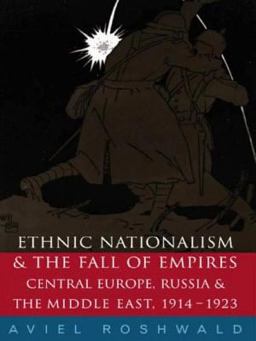 Ethnic Nationalism and the Fall of Empires Central Europe, the Middle East and Russia, 1914-23  9780415242295 Front Cover